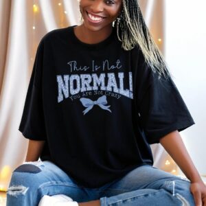 This Is Not Normal T-Shirt