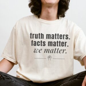 Truth Matters Comfort Colors Anti Trump T-Shirt