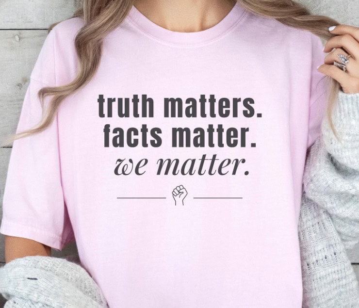 Truth Matters Comfort Colors Anti Trump T-Shirt
