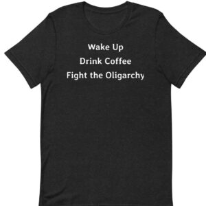 Wake Up Fight the Oligarchy Unisex T-shirt