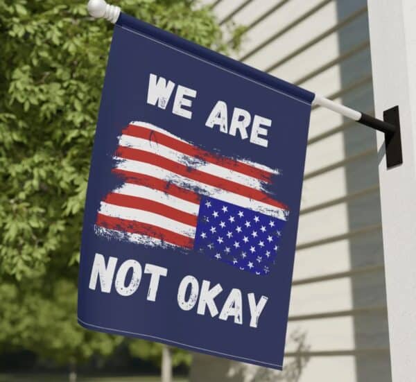 We Are Not Ok - Upside Down American Flag