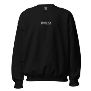 Trump Is A Titty Baby shirt