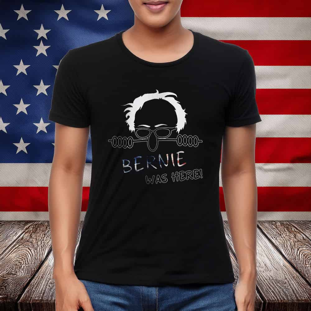 Bernie Was Here – Political Satire T-Shirt