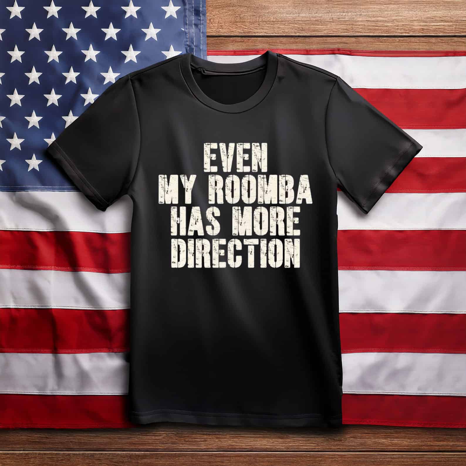 Even My Roomba Has More Direction Anti Trump Shirt