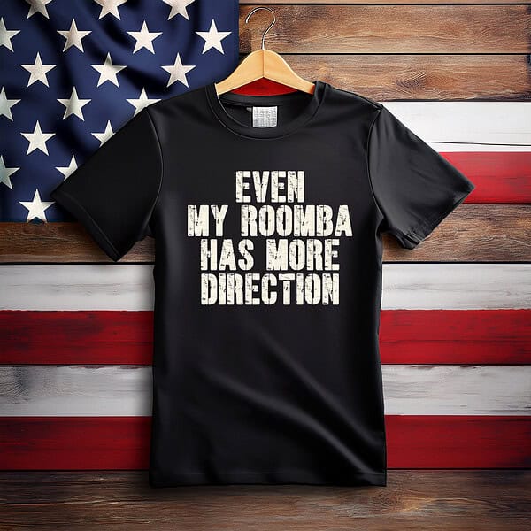 Even My Roomba Has More Direction Anti Trump Shirt
