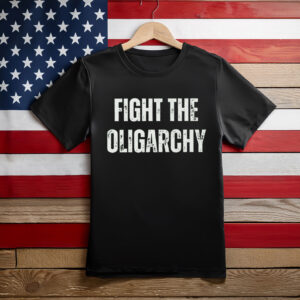 Fight The Oligarchy Liberal Protest Resist Shirt