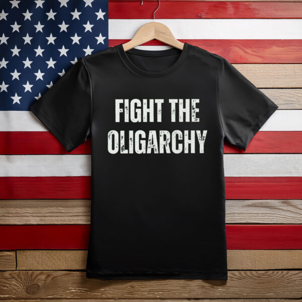 Fight The Oligarchy Liberal Protest Resist Shirt