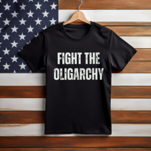 Fight The Oligarchy Liberal Protest Resist Shirt