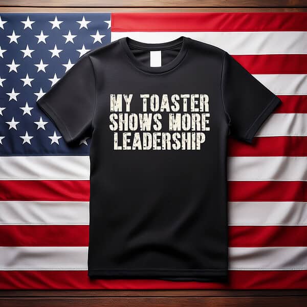 My Toaster Shows More Leadership Anti Trump Shirt