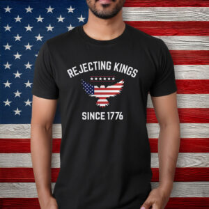 Rejecting Kings Since 1776 T-Shirt