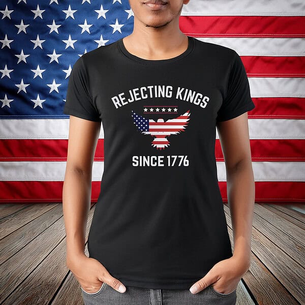 Rejecting Kings Since 1776 T-Shirt