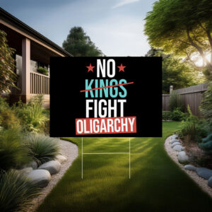 No Kings Fight Oligarchy Yard Sign