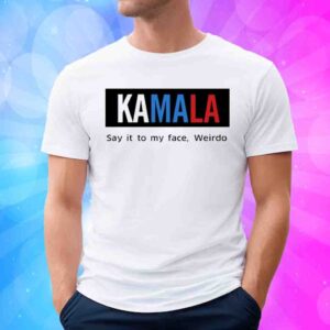 Kamala Harris Say It To My Face Shirt