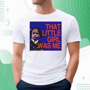 Kamala Harris That Little Girl Was Me Shirt