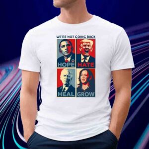 We're Not Going Back Hope Hate Heal Grow Shirt