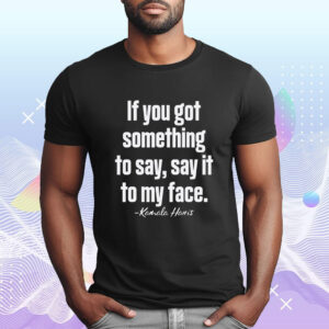 Say it to my face kamala Harris Shirt, say it to my face Kamala Harris 2024 Shirt