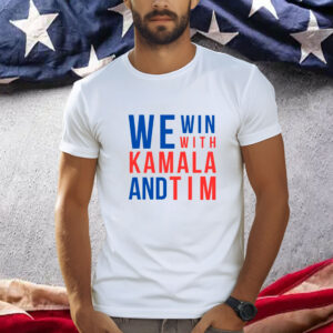 Kamala Harris, Tim Walz , We Win With Kamala and Tim Shirt
