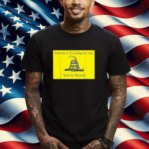 Nobody Is Treading On You, You're Weird, Kamala 2024 Shirt