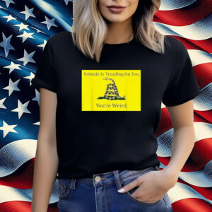 Nobody Is Treading On You, You're Weird, Kamala 2024 Shirt