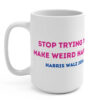 Stop Trying to Make Weird Happen Harris Walz Mug