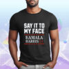 Say It To My Face Shirt, Harris 2024 Shirt, Support for Kamala Harris 2024 Shirt, Kamala Rally T-Shirt