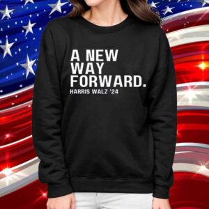 A New Way Forward Kamala Harris for President 2024 Harris Walz 24 Shirt