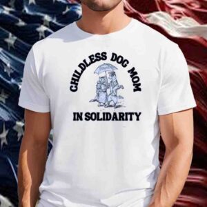 Childless Dog Mom In Solidarity Shirt