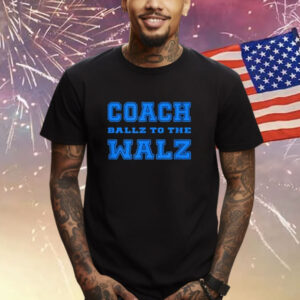 Coach Ballz To The Walz Shirt