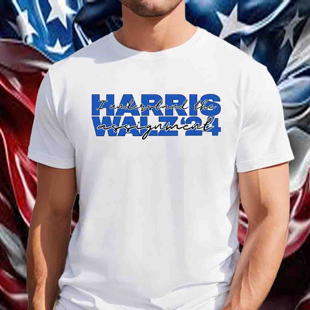 Harris Walz Shirt I Understand The Assignment Shirt