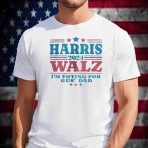 I'm Voting For Gus' Dad T-Shirt