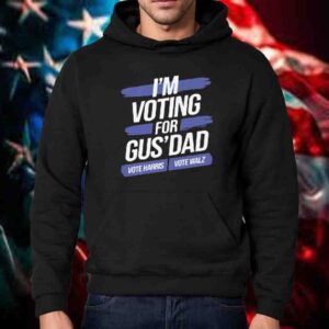 I'm Voting For Gus' Dad, Vote Harris, Vote Walz T-Shirt