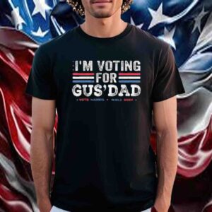 I'm Voting For Gus' Dad, Vote Harris, Walz T-Shirt