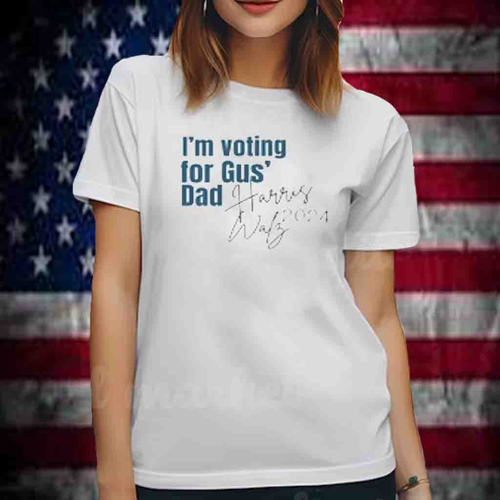 I'm voting for Gus's Dad, Gus's Dad, Harris Walz 2024 T-Shirt
