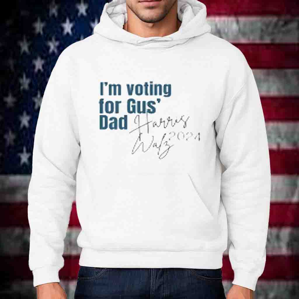 I'm voting for Gus's Dad, Gus's Dad, Harris Walz 2024 T-Shirt