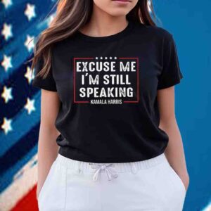 Kamala Harris, Excuse Me I'm StillSpeaking Shirt