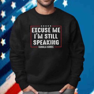 Kamala Harris, Excuse Me I'm StillSpeaking Shirt
