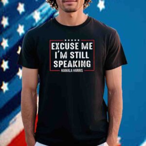 Kamala Harris, Excuse Me I'm StillSpeaking Shirt