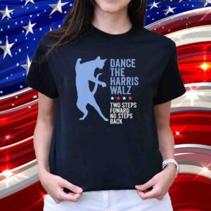 Kamala Harris Walz 2024 Waltz Dance 2 Steps Forward NOT Back T-Shirt