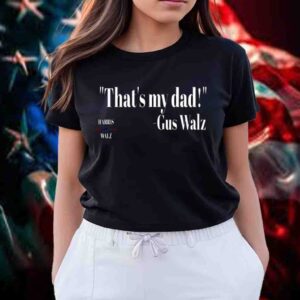 That's My Dad - Gus Walz T-Shirt
