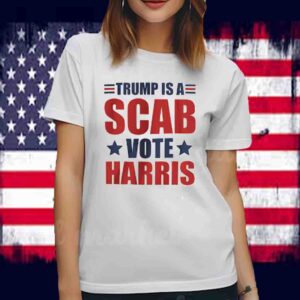 Trump Is Scab Vote Harris Shirt