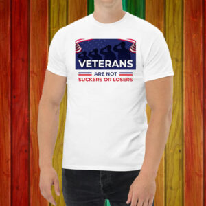 Veterans Are Not Suckers Or Losers Shirt