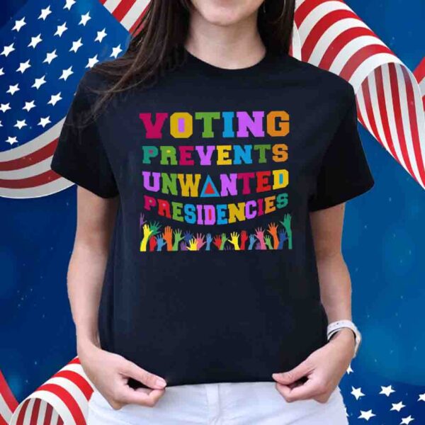 Voting Prevents Unwanted Presidencies 2024 Election T-shirt, Vote Shirt