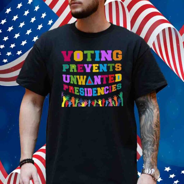 Voting Prevents Unwanted Presidencies 2024 Election T-shirt, Vote Shirt