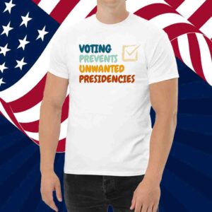 Voting Prevents Unwanted Presidencies Kamala Harris 2024 Democrat Shirt