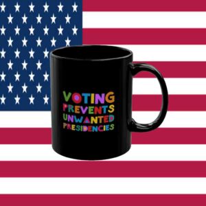 Voting Prevents Unwanted Presidencies Mug