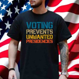 Voting Prevents Unwanted Presidencies Shirt Kamala Harris Shirt