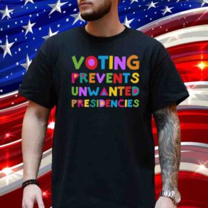 Voting Prevents Unwanted Presidencies Women's T-Shirt