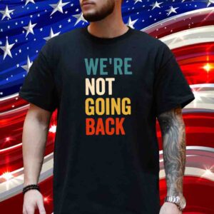 We Are Not Going Back Kamala Is Brat Shirt