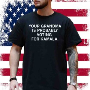 Your Grandma Is Probably Voting For Kamala Shirt