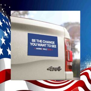 Be the change you want to see Kamala Harris President Car Magnet